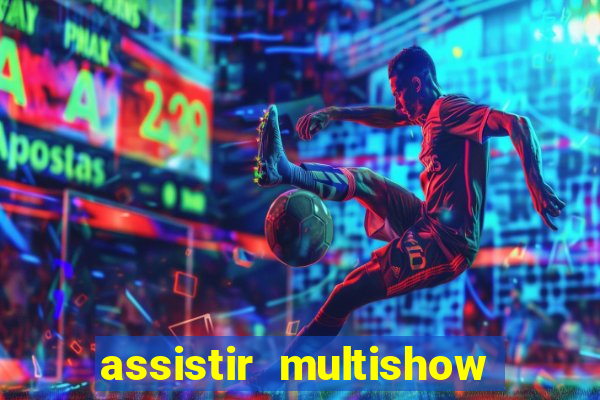 assistir multishow online ao vivo