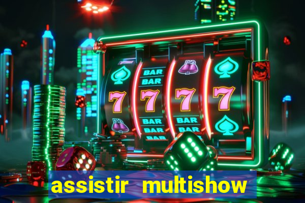 assistir multishow online ao vivo