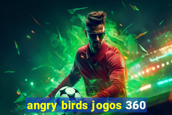 angry birds jogos 360