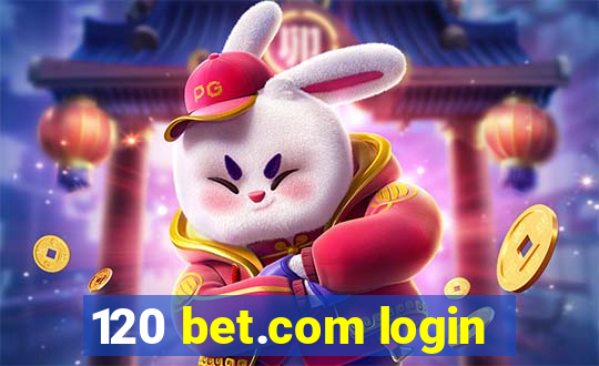 120 bet.com login