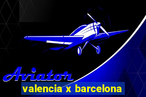 valencia x barcelona