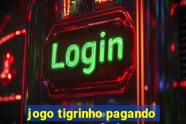 jogo tigrinho pagando