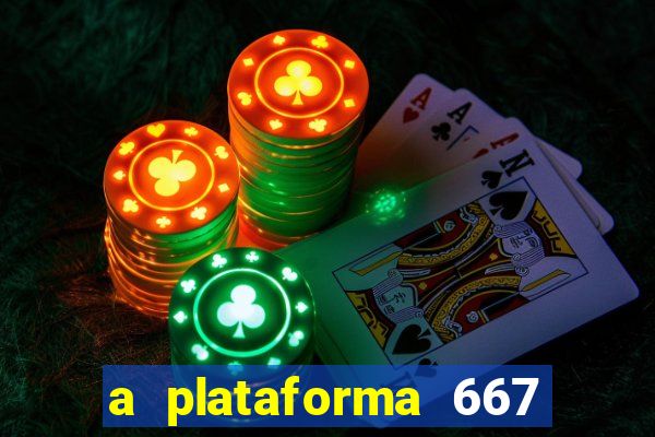 a plataforma 667 bet é confiável