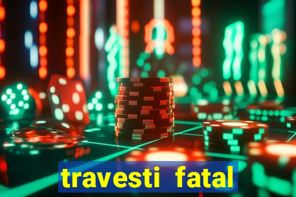 travesti fatal porto alegre