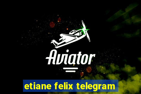 etiane felix telegram