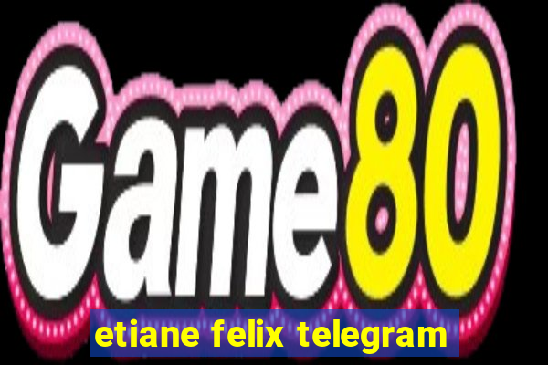 etiane felix telegram