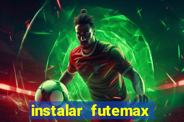 instalar futemax futebol ao vivo