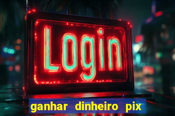 ganhar dinheiro pix de verdade bingo