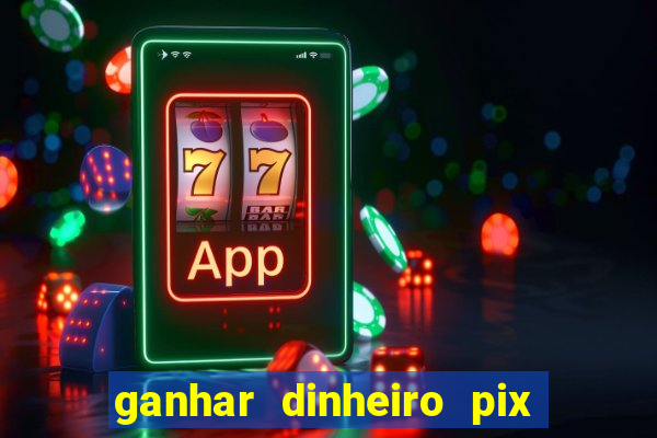 ganhar dinheiro pix de verdade bingo