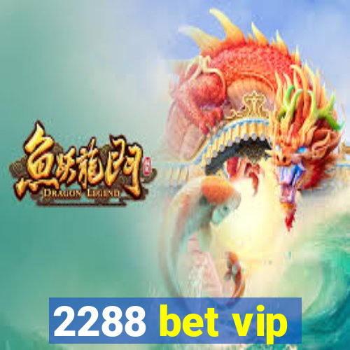 2288 bet vip