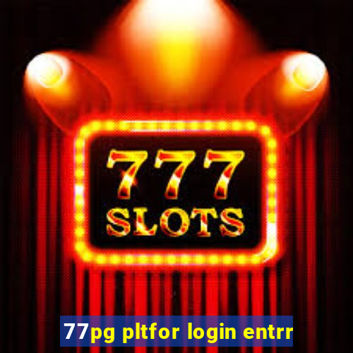 77pg pltfor login entrr