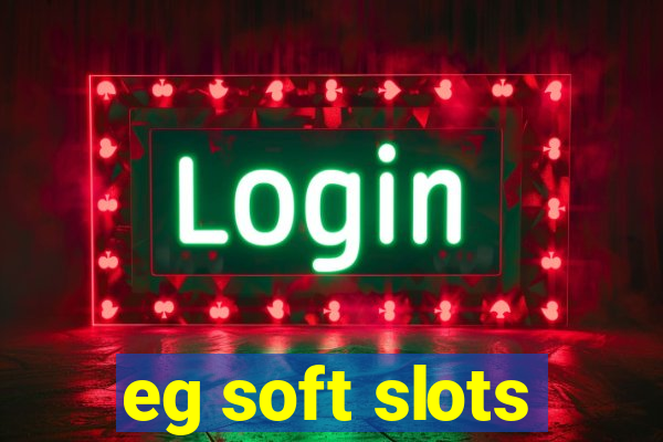 eg soft slots