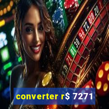 converter r$ 7271