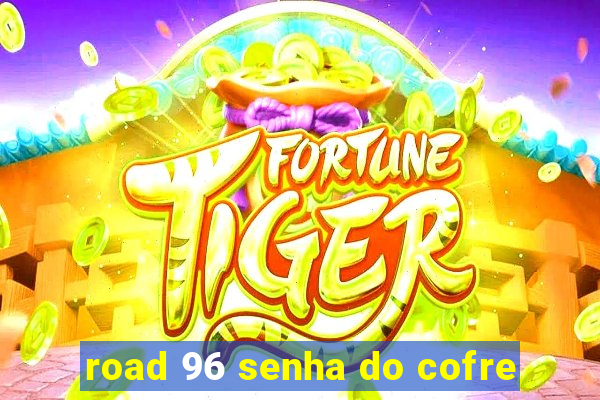 road 96 senha do cofre