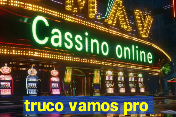 truco vamos pro