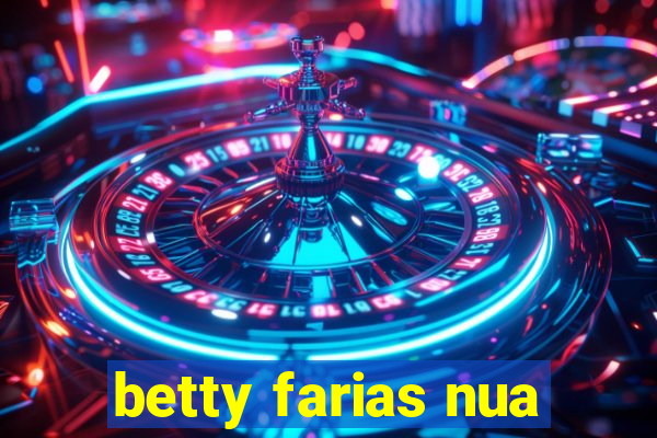 betty farias nua