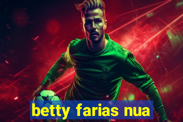 betty farias nua