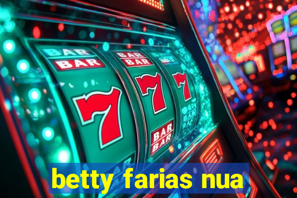 betty farias nua