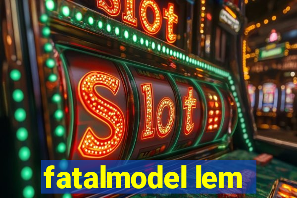 fatalmodel lem