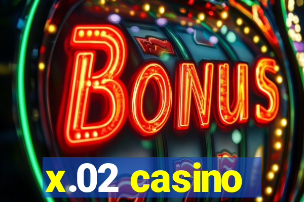 x.02 casino