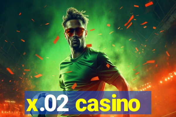 x.02 casino