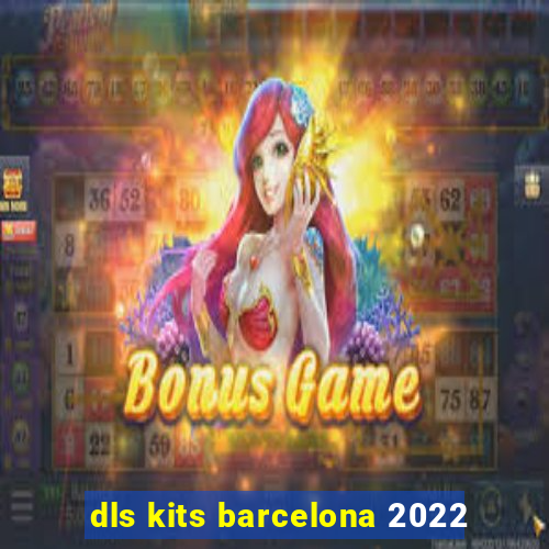 dls kits barcelona 2022