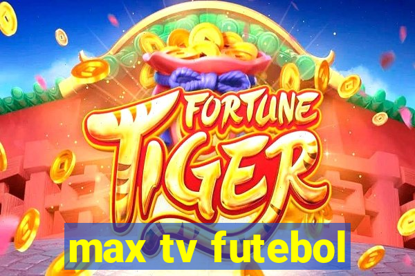 max tv futebol