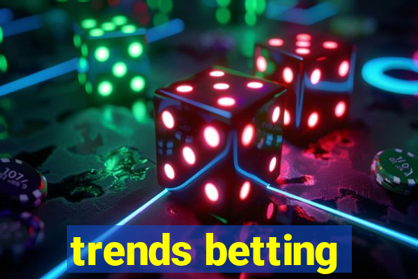 trends betting