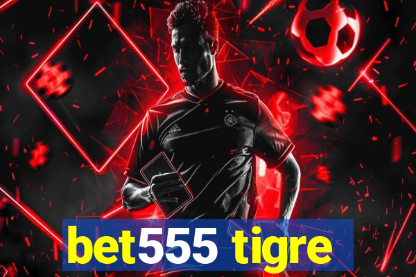 bet555 tigre