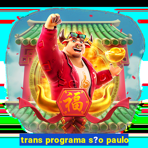 trans programa s?o paulo