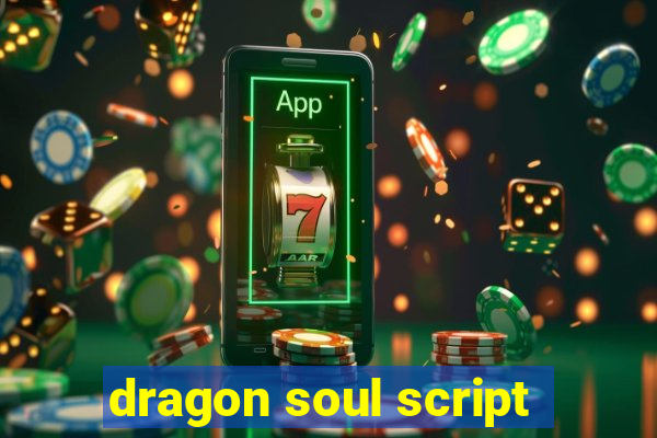 dragon soul script