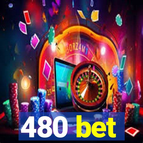 480 bet