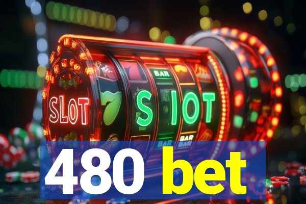 480 bet