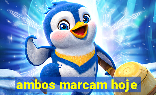 ambos marcam hoje