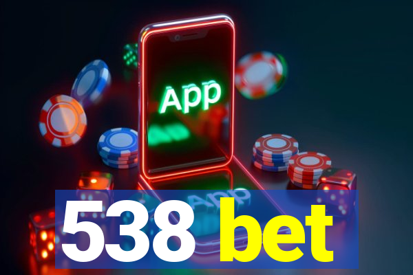 538 bet