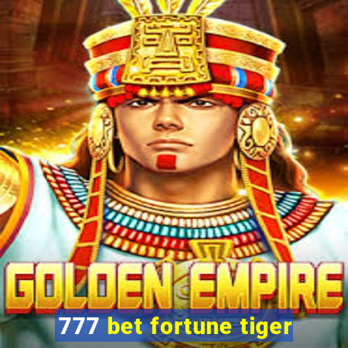 777 bet fortune tiger