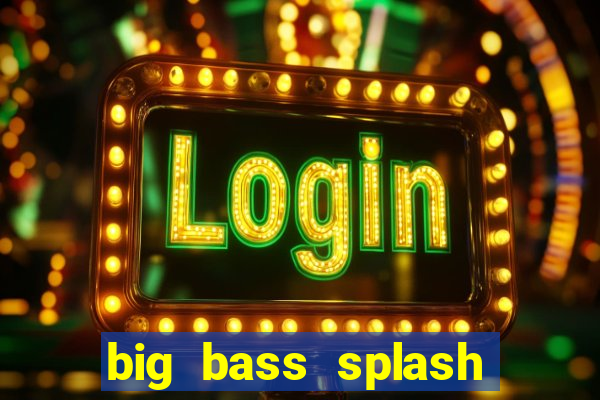 big bass splash demo betano