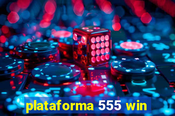 plataforma 555 win