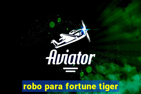 robo para fortune tiger