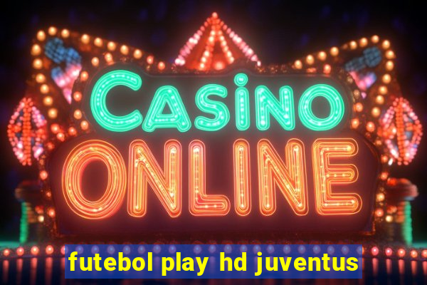 futebol play hd juventus