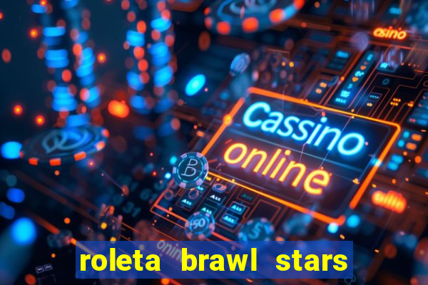 roleta brawl stars 2024 80 brawlers