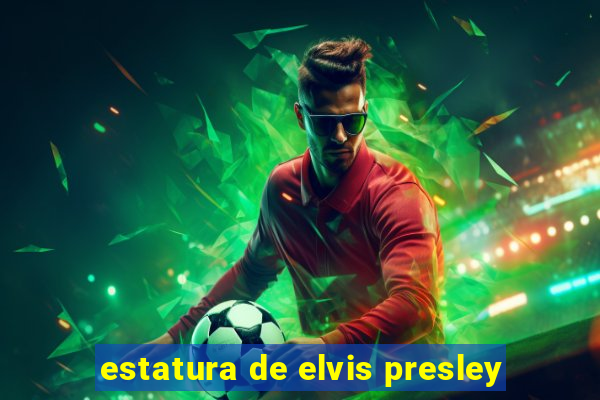 estatura de elvis presley