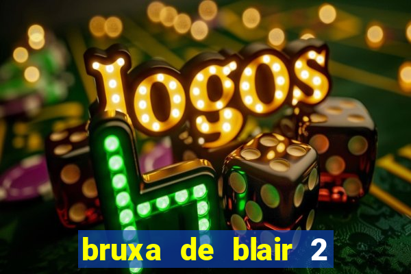 bruxa de blair 2 filme completo dublado