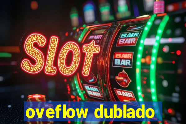 oveflow dublado