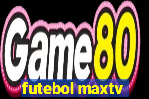 futebol maxtv