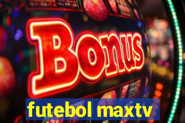 futebol maxtv