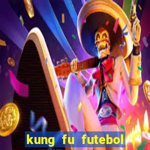 kung fu futebol clube dublado online