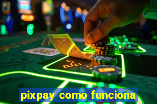 pixpay como funciona