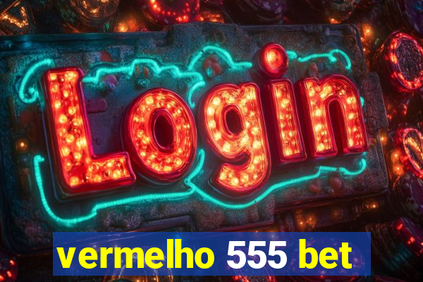 vermelho 555 bet