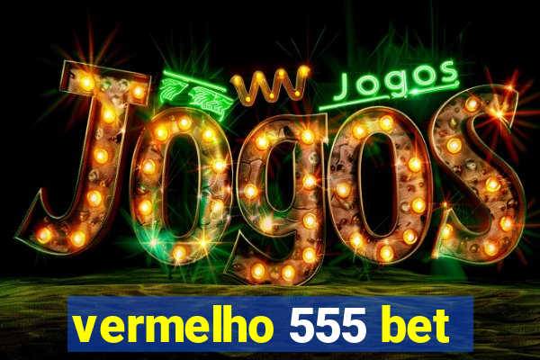 vermelho 555 bet